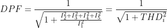 DPF=\frac{1}{\sqrt{1+\frac{I_{2}^2+I_{3}^2+I_{4}^2+I_{5}^2}{I_{1}^2}}}=\frac{1}{\sqrt{1+THD_{i}^2}}